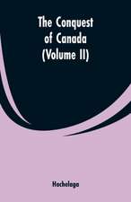 The Conquest of Canada (Volume II)