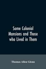 Some colonial mansions and those who lived in them, with genealogies of the various families mentioned