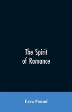 The spirit of romance; an attempt to define somewhat the charm of the pre-renaissance literature of Latin Europe