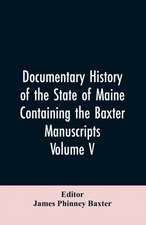 Documentary History of the State of Maine, Containing the Baxter Manuscripts. Volume V