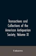 Transactions And Collections Of The American Antiquarian Society, Volume XI