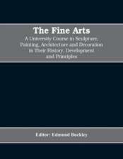 The Fine Arts; a University Course in Sculpture, Painting, Architecture and Decoration in Their History, Development and Principles (Volume I)