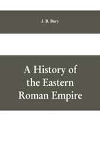 A History of the Eastern Roman Empire