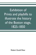 Exhibition of prints and playbills to illustrate the history of the Boston stage, 1825-1850