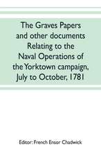 The Graves papers and other documents relating to the naval operations of the Yorktown campaign, July to October, 1781