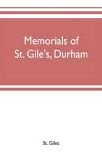 Memorials of St. Gile's, Durham, being grassmen's accounts and other parish records, together with documents relating to the hospitals of Kepier and St. Mary Magdalene