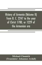 History of Armenia (Volume II) from B. C. 2247 to the year of Christ 1780, or 1229 of the Armenian era