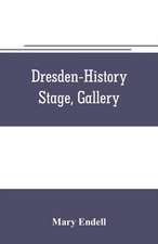 Dresden--history, stage, gallery