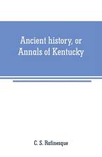 Ancient history, or Annals of Kentucky