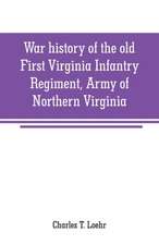 War history of the old First Virginia Infantry Regiment, Army of Northern Virginia