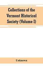 Collections of the Vermont Historical Society (Volume I)