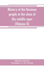 History of the German people at the close of the middle ages (Volume X)