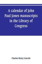 A calendar of John Paul Jones manuscripts in the Library of Congress