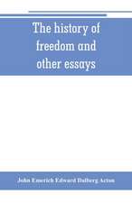 The history of freedom and other essays