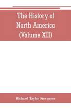 The History of North America (Volume XII) The Growth of the Nation, 1809 to 1837