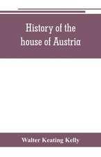 History of the house of Austria, from the accession of Francis I. to the revolution of 1848. In continuation of the history written by Archdeacon Coxe. To which is added Genesis; or, Details of the late Austrian revolution