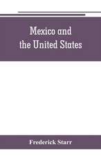 Mexico and the United States; a story of revolution, intervention and war