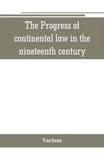 The Progress of continental law in the nineteenth century