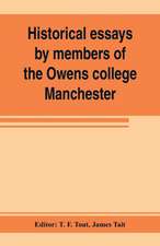 Historical essays by members of the Owens college, Manchester