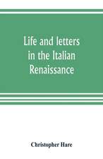 Life and letters in the Italian Renaissance