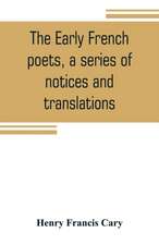 The early French poets, a series of notices and translations