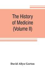 The history of medicine, philosophical and critical, from its origin to the twentieth century (Volume II)