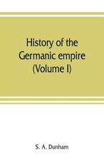 History of the Germanic empire (Volume I)