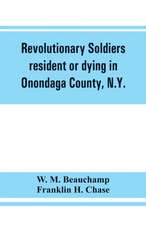 Revolutionary soldiers resident or dying in Onondaga County, N.Y.; with supplementary list of possible veterans