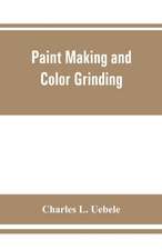 Paint making and color grinding; a practical treatise for paint manufacturers and factory managers, including comprehensive information regarding factory arrangement; pigments; vehicles and thinners; liquid and cold water paints as well as practical worki