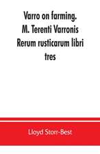 Varro on farming. M. Terenti Varronis Rerum rusticarum libri tres