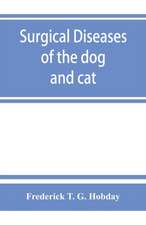 Surgical diseases of the dog and cat, with chapters on anaesthetics and obstetrics (second edition of 'Canine and feline surgery')