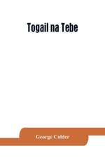 Togail na Tebe; the Thebaid of Statius. The Irish text edited from two mss. with introduction, translation, vocabulary and notes