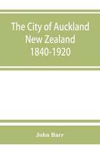 The city of Auckland, New Zealand, 1840-1920