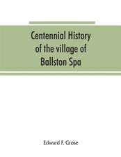 Centennial history of the village of Ballston Spa