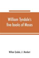 William Tyndale's five books of Moses, called the Pentateuch