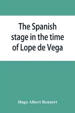 The Spanish stage in the time of Lope de Vega