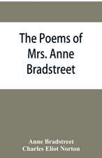 The poems of Mrs. Anne Bradstreet (1612-1672) together with her prose remains