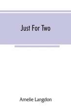 Just for two; a collection of recipes designed for two persons