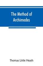 The method of Archimedes, recently discovered by Heiberg; a supplement to the Works of Archimedes, 1897