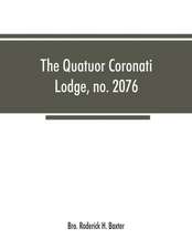 The Quatuor Coronati Lodge, no.2076, of ancient, free and accepted masons, London