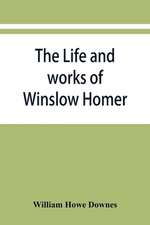 The life and works of Winslow Homer