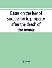 Cases on the law of succession to property after the death of the owner