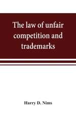 The law of unfair competition and trademarks, with chapters on good-will, trade secrets, defamation of competitors and their goods, registration of trade-marks under the Federal trade-mark act, price cutting, etc