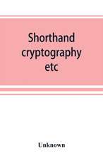 Shorthand, cryptography, etc.; catalogue of books on shorthand, cryptography, etc