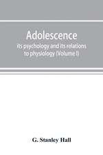 Adolescence; its psychology and its relations to physiology, anthropology, sociology, sex, crime, religion and education (Volume I)