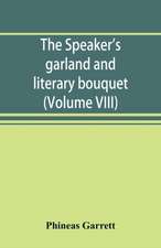 The speaker's garland and literary bouquet. (Volume VIII)