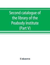 Second catalogue of the library of the Peabody Institute of the city of Baltimore, including the additions made since 1882 (Part V) L-M