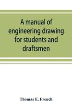 A manual of engineering drawing for students and draftsmen