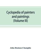 Cyclopedia of painters and paintings (Volume III)