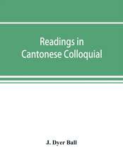 Readings in Cantonese colloquial, being selections from books in the Cantonese vernacular with free and literal translations of the Chinese character and romanized spelling